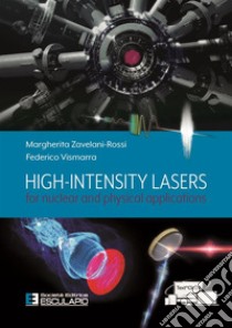 High intensity lasers for nuclear and physical applications libro di Zavelani-Rossi Margherita; Vismarra Federico