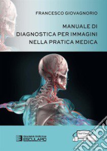 Manuale di diagnostica per immagini nella pratica medica libro di Giovagnorio Francesco