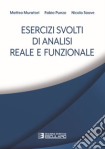 Esercizi svolti di analisi reale e funzionale libro di Muratori Matteo; Punzo Fabio; Soave Nicola