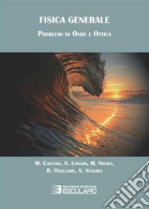 Fisica generale. Problemi di onde e ottica libro di Cantoni Matteo; Longhi Stefano; Nisoli Mauro