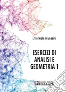 Esercizi di analisi e geometria 1 libro di Munarini Emanuele