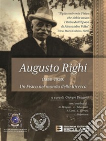 Augusto Righi (1850-1920). Un fisico nel mondo della ricerca libro di Dragoni G. (cur.)