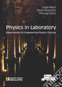 Physics in laboratory. Experiments for engineering physics courses libro di Zotto Pierluigi; Mazzi Giulio; Ronchese Paolo