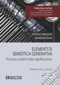 Elementi di semiotica generativa. Processi e sistemi della significazione libro di Marsciani Francesco; Zinna Alessandro