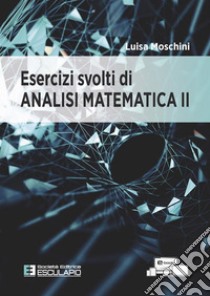 Esercizi svolti di analisi matematica 2 libro di Moschini Luisa