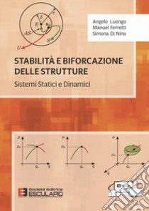 Stabilità e biforcazione delle strutture. Sistemi statici e dinamici libro di Luongo Angelo; Ferretti Manuel; Di Nino Simona