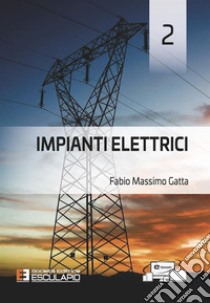 Impianti elettrici. Vol. 2 libro di Gatta Fabio Massimo