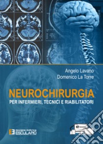 Neurochirurgia. Per infermieri tecnici e riabilitatori libro di Lavano Angelo; La Torre Domenico