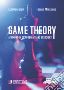 Game theory. A handbook of problems and exercises libro di Badia Leonardo; Marchioro Thomas