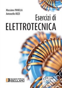 Esercizi di elettrotecnica libro di Panella Massimo; Rizzi Antonello