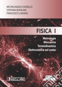 Fisica 1. Metrologia Meccanica Termodinamica Elettrostatica nel vuoto libro di Agnello Michelangelo; Bufalino Stefania; Laviano Francesco