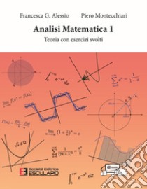 Analisi matematica 1. Teoria con Esercizi libro di Alessio Francesca G.; Montecchiari Piero