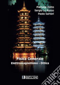 Fisica generale. Elettromagnetismo e ottica libro di Zotto Pierluigi; Lo Russo Sergio; Sartori Paolo