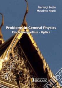 Problems in general physics. Electromagnetism-optics libro di Zotto Pierluigi; Nigro Massimo