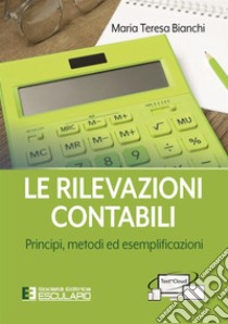 Le rilevazioni contabili. Principi, metodi ed esemplificazioni libro di Bianchi Maria Teresa