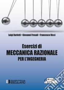 Esercizi di meccanica razionale per l'ingegneria libro di Barletti Luigi; Frosali Giovanni; Ricci Francesco