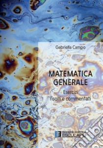 Matematica generale. Esercizi risolti e commentati libro di Campo Gabriella