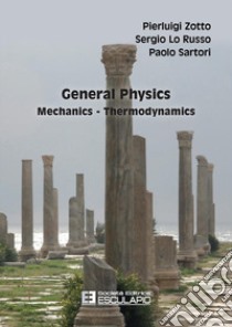 General physics mechanics-thermodynamics libro di Zotto Pierluigi; Lo Russo Sergio; Sartori Paolo