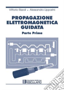 Propagazione elettromagnetica guidata. Vol. 1 libro di Rizzoli Vittorio; Lipparini Alessandro