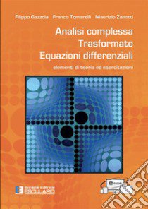 Analisi complessa. Trasformate. Equazioni differenziali. Elementi di teoria ed esercitazioni. Nuova ediz. libro di Tomarelli Franco; Gazzola Filippo; Zanotti Maurizio