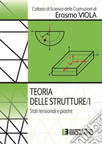 Teoria delle strutture. Vol. 1: Stati tensionali e piastre libro di Viola Erasmo