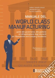 Manuale del World Class Manufacturing. Guida alla governance, alla gestione ed all'applicazione degli strumenti per l'Operational and Company Excellence libro di Casadio Strozzi Matteo; Brun Alessandro; Massone Luciano