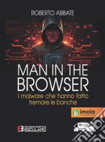 Man in the browser. I malware che hanno fatto tremare le banche libro di Abbate Roberto