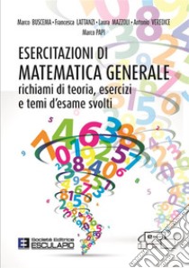 Esercitazioni di matematica generale. Richiami di teoria, esercizi e temi d'esame svolti libro di Buscema Marco; Lattanzi Francesca; Mazzoli Laura