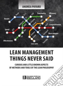 Lean management. Things never said. Curious and little known aspects of methods and tools of the lean philosophy libro di Payaro Andrea