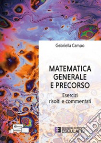 Matematica generale e precorso. Esercizi risolti e commentati libro di Campo Gabriella