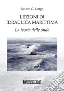 Lezioni di idraulica marittima libro di Longo Sandro
