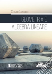 Geometria e algebra lineare. Con Contenuto digitale per accesso on line libro di Capparelli Stefano