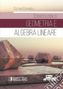 Esercitazioni di geometria e algebra lineare libro di Capparelli Stefano