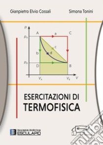 Esercitazioni di termofisica libro di Elvio Cossali Gianpietro; Tonini Simona