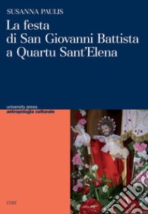 La festa di san Giovanni Battista a Quartu S. Elena libro di Paulis Susanna