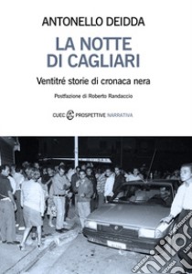 La notte di Cagliari. Ventitré storie di cronaca nera libro di Deidda Antonello
