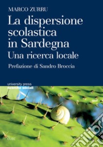 La dispersione scolastica in Sardegna. Una ricerca locale libro di Zurru Marco