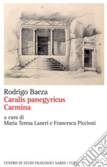 Caralys panegyricus-Carmina. Ediz. critica libro di Baeza Rodrigo; Laneri M. T. (cur.); Piccioni F. (cur.)