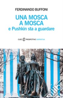 Una mosca a Mosca e Pushkin sta a guardare libro di Buffoni Ferdinando