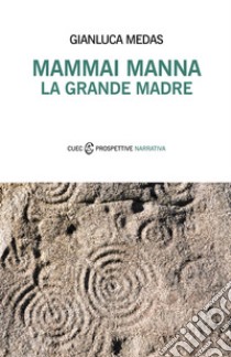 Mammai manna. La grande madre libro di Medas Gianluca