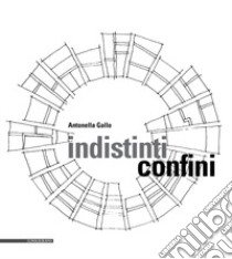 Indistinti confini libro di Gallo Antonella