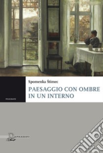 Paesaggio con ombre in un interno libro di Stimec Spomenka