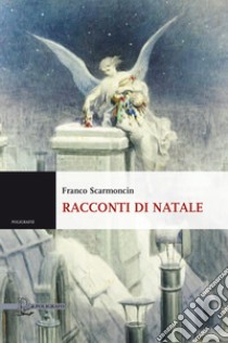 Racconti di Natale libro di Scarmoncin Franco