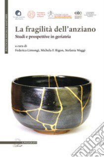 La fragilità dell'anziano. Studi e prospettive in geriatria libro di Limongi F. (cur.); Rigon M. F. (cur.); Maggi S. (cur.)