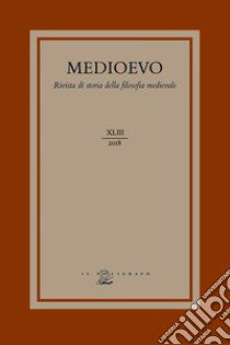 Medioevo. Rivista di storia della filosofia medievale. Ediz. italiana, inglese e francesce (2018). Vol. 43: L' Isagoge di Porfirio e la sua ricezione medievale libro di Catapano G. (cur.); Martini C. (cur.)