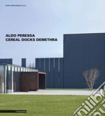 Aldo Peressa. Cereal Docks Demethra libro di Peressa Aldo