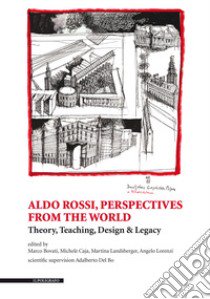 Aldo Rossi, perspectives from the world. Theory, teaching, design & legacy. Ediz. illustrata libro di Bovati Marco; Caja Michele; Landsberger Martina