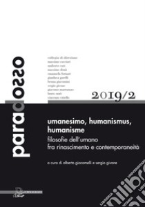 Paradosso. Rivista di filosofia (2019). Ediz. multilingue. Vol. 2: Umanesimo-Humanismus-Humanisme. Filosofie dell'umano fra Rinascimento e contemporaneità libro di Giacomelli A. (cur.); Givone S. (cur.)