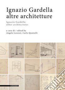 Ignazio Gardella. Altre architetture. Ediz. italiana e inglese libro di Lorenzi A. (cur.); Quintelli C. (cur.)