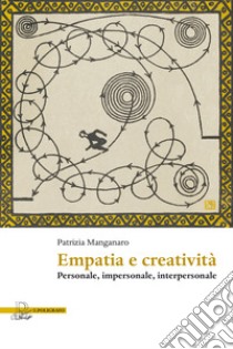 Empatia e creatività. Personale, impersonale, interpersonale libro di Manganaro Patrizia